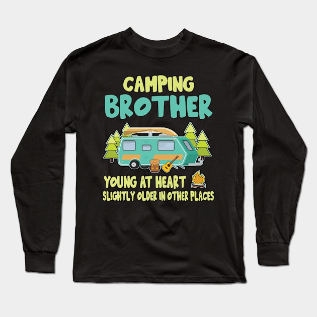 Camping Brother Young At Heart Slightly Older In Other Places Happy Camper Summer Christmas In July Long Sleeve T-Shirt by Cowan79